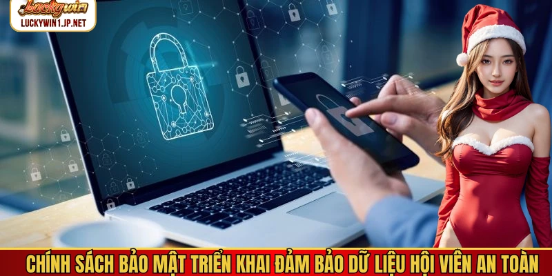 Chính sách bảo mật triển khai đảm bảo dữ liệu hội viên an toàn Chính sách bảo mật triển khai đảm bảo dữ liệu hội viên an toàn