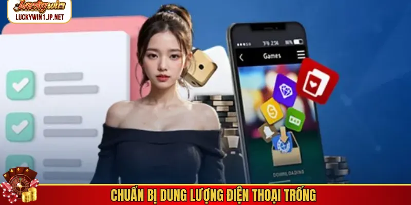 Chuẩn bị dung lượng điện thoại trống Chuẩn bị dung lượng điện thoại trống
