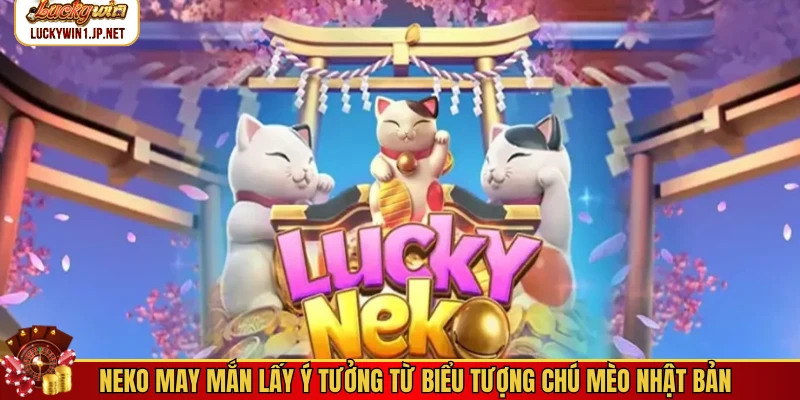 Neko may mắn lấy ý tưởng từ biểu tượng chú mèo Nhật Bản Neko may mắn lấy ý tưởng từ biểu tượng chú mèo Nhật Bản