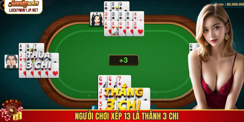 Người chơi xếp 13 lá thành 3 chi Người chơi xếp 13 lá thành 3 chi