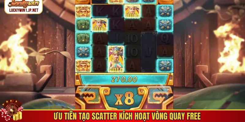 Ưu tiên tạo Scatter kích hoạt vòng quay Free Ưu tiên tạo Scatter kích hoạt vòng quay Free